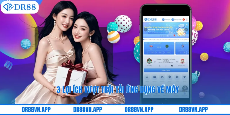 3 lợi ích vượt trội tải ứng dụng về máy