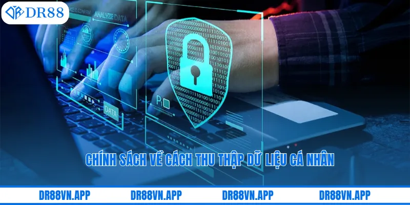 Chính sách về cách thu thập dữ liệu cá nhân Chính sách về cách thu thập dữ liệu cá nhân