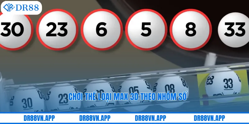 Chơi thể loại max 3D theo nhóm số