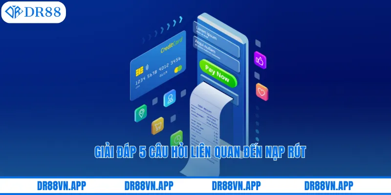 Giải đáp 5 câu hỏi liên quan đến nạp rút