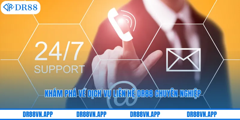 Khám phá về dịch vụ liên hệ DR88 chuyên nghiệp