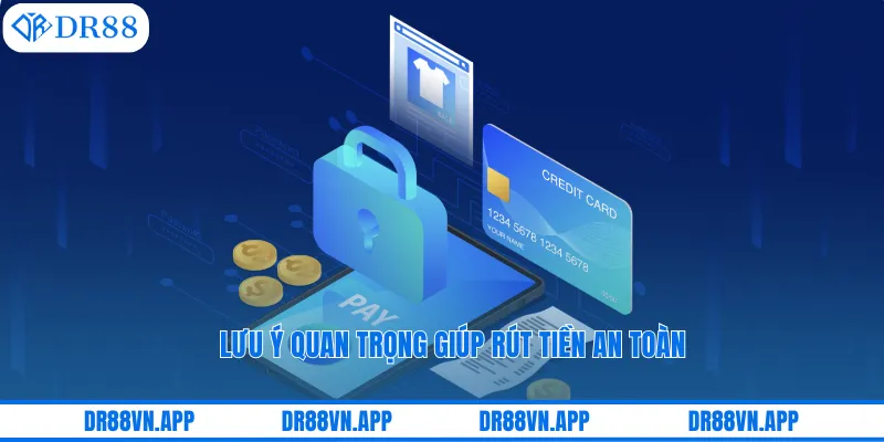 Lưu ý quan trọng giúp rút tiền an toàn Lưu ý quan trọng giúp rút tiền an toàn