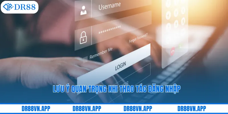 Lưu ý quan trọng khi thao tác đăng nhập