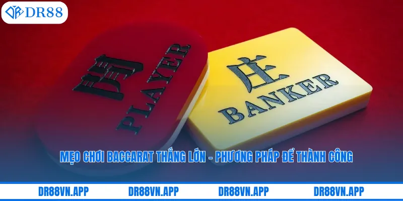 Mẹo Chơi Baccarat Thắng Lớn - Phương Pháp Để Thành Công